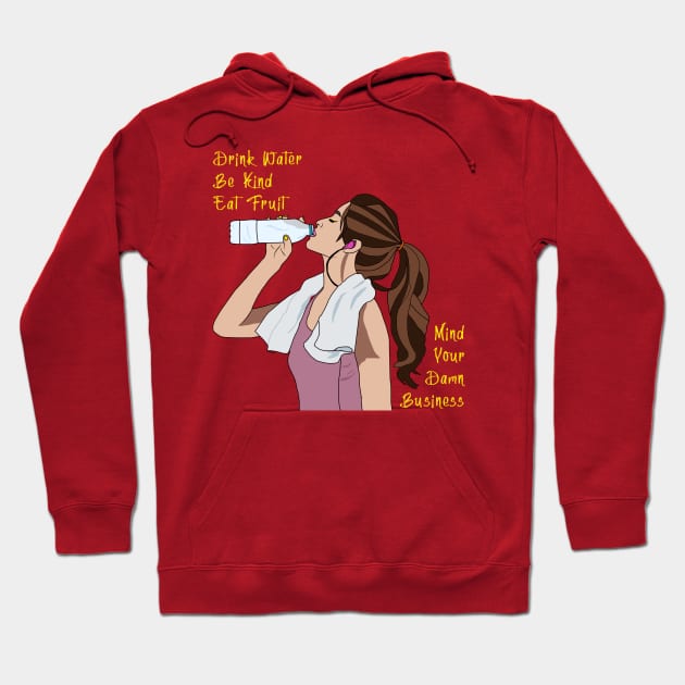 Drink Water Be Kind Eat Fruit Mind Your Business Hoodie by By Diane Maclaine